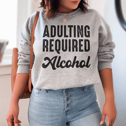 Adulting Requires Alcohol Sweatshirt