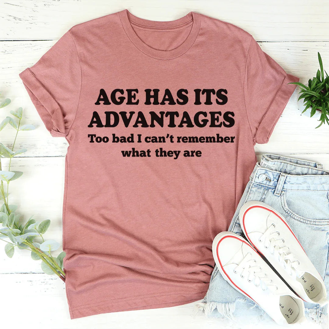 Age Has Its Advantages Tee