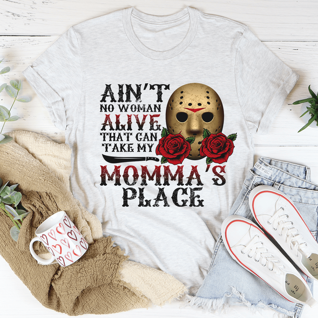 Ain't No Woman Alive That Can Take My Momma's Place Tee