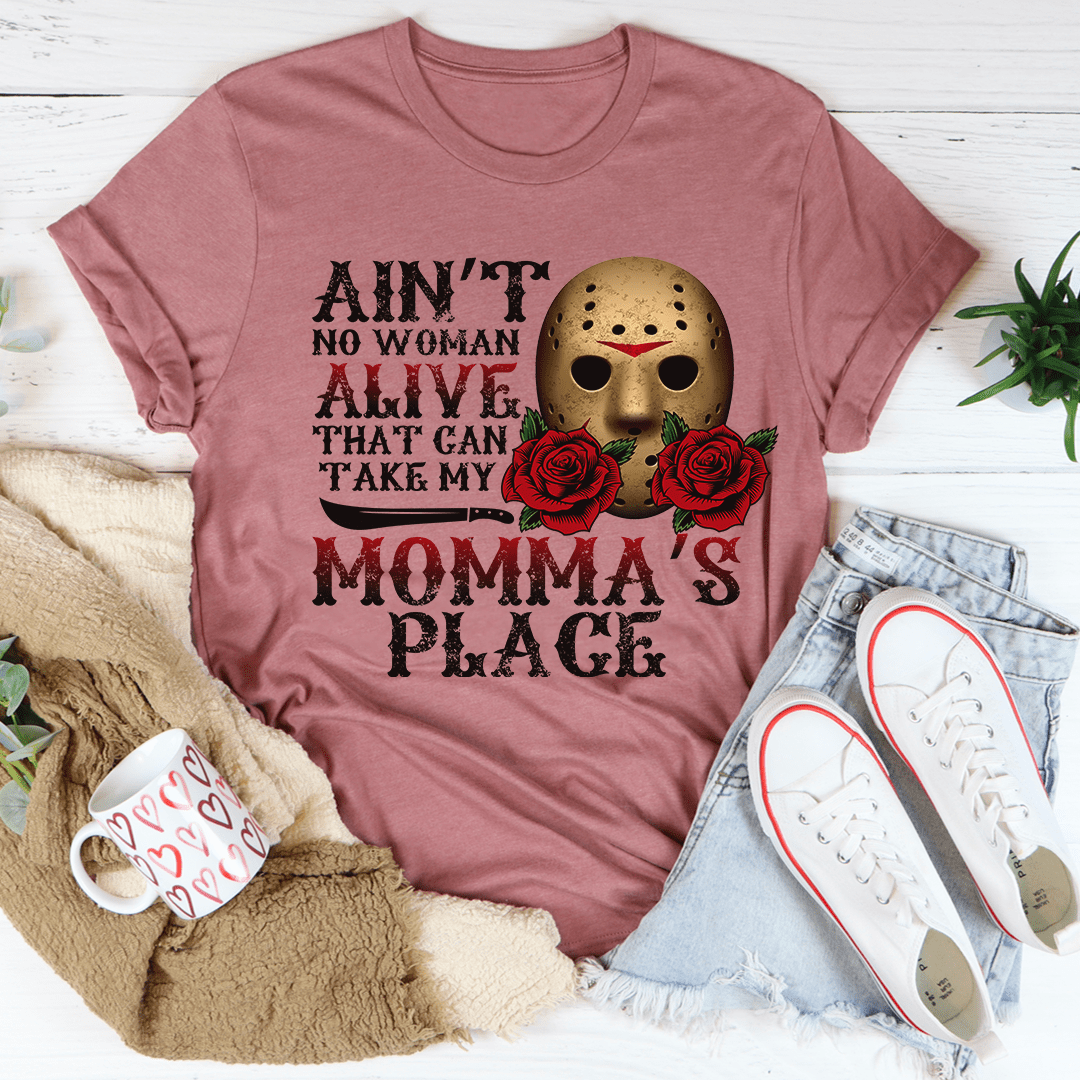Ain't No Woman Alive That Can Take My Momma's Place Tee