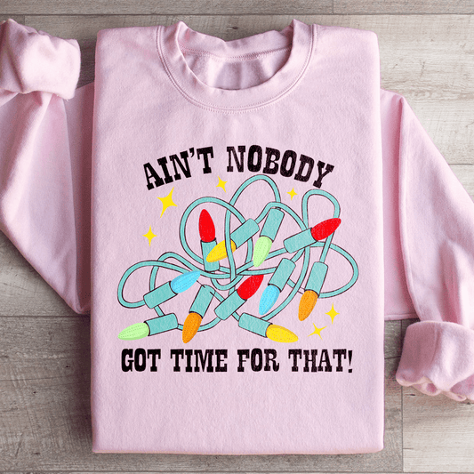 Ain't Nobody Got Time For That Sweatshirt