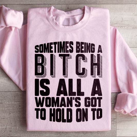 All A Woman's Got To Hold On To Sweatshirt