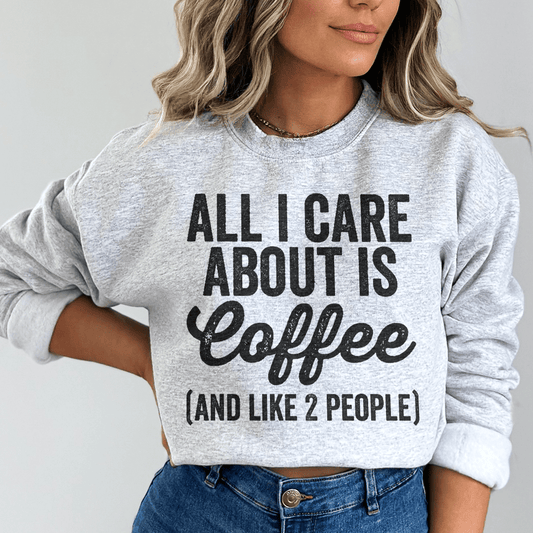 All I Care About Is Coffee Sweatshirt