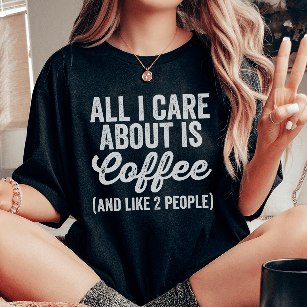 All I Care About Is Coffee Tee