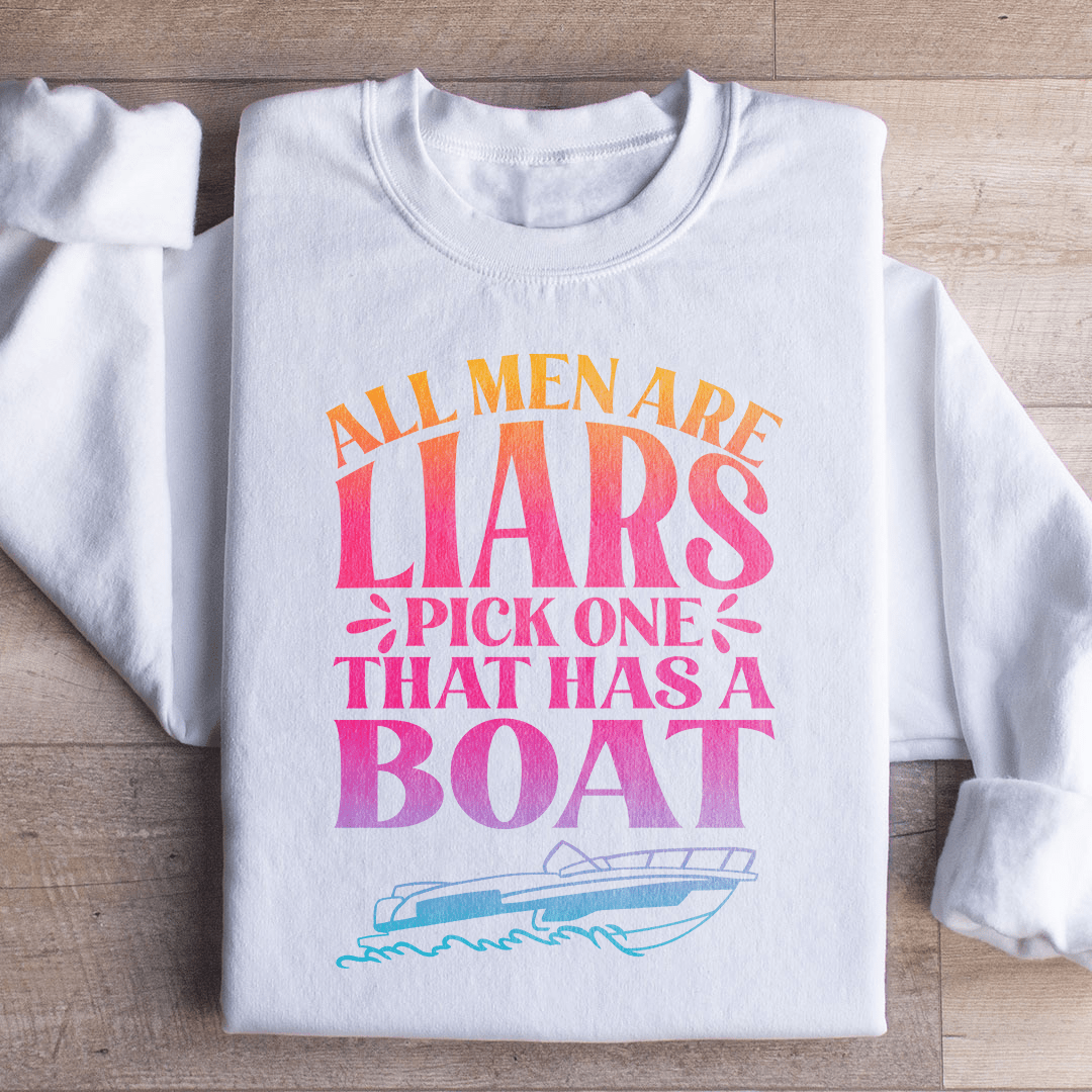 All Men Are Liars Pick One That Has A Boat Sweatshirt
