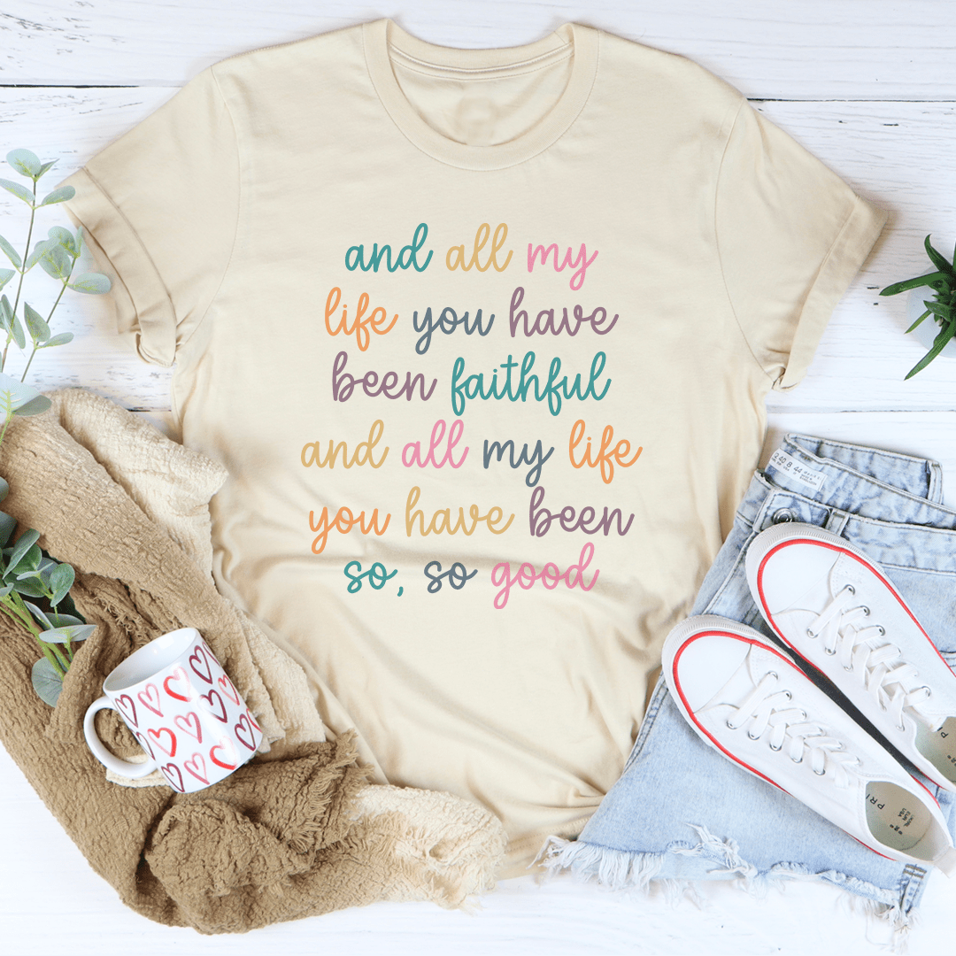 All My Life You Have Been Faithful Tee