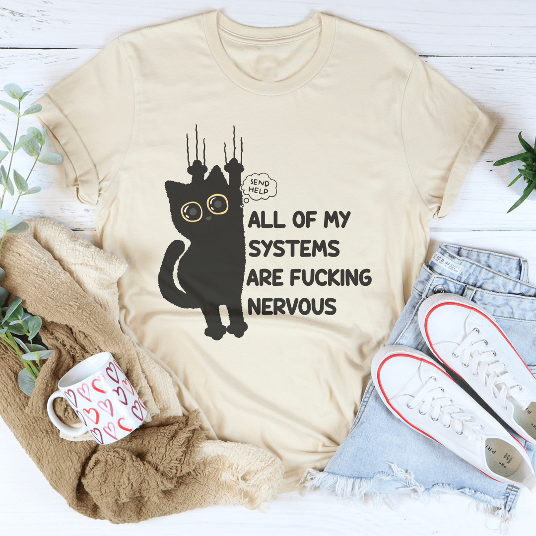 All Of My Systems Are F-cking Nervous Tee