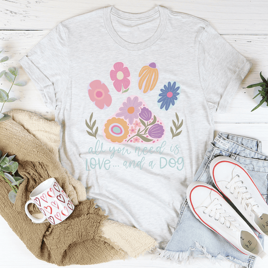 All You Need Is Love And A Dog Tee