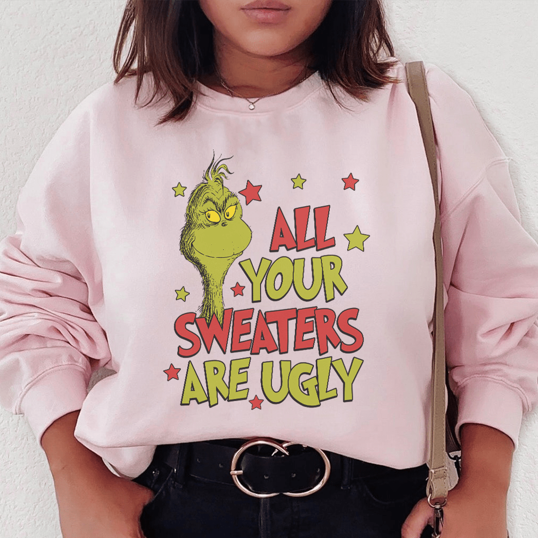 All Your Sweaters Are Ugly Sweatshirt