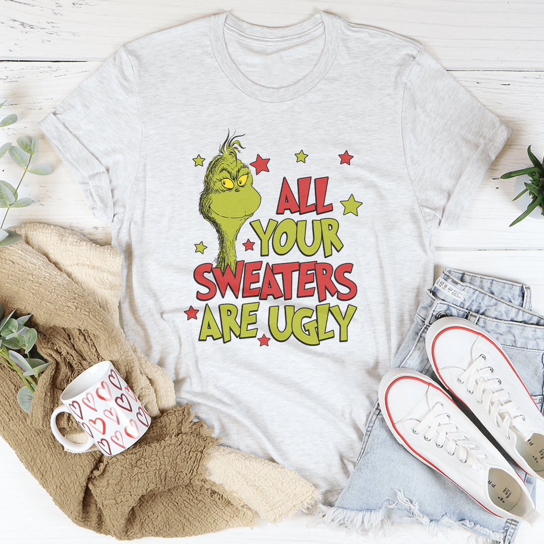 All Your Sweaters Are Ugly Tee