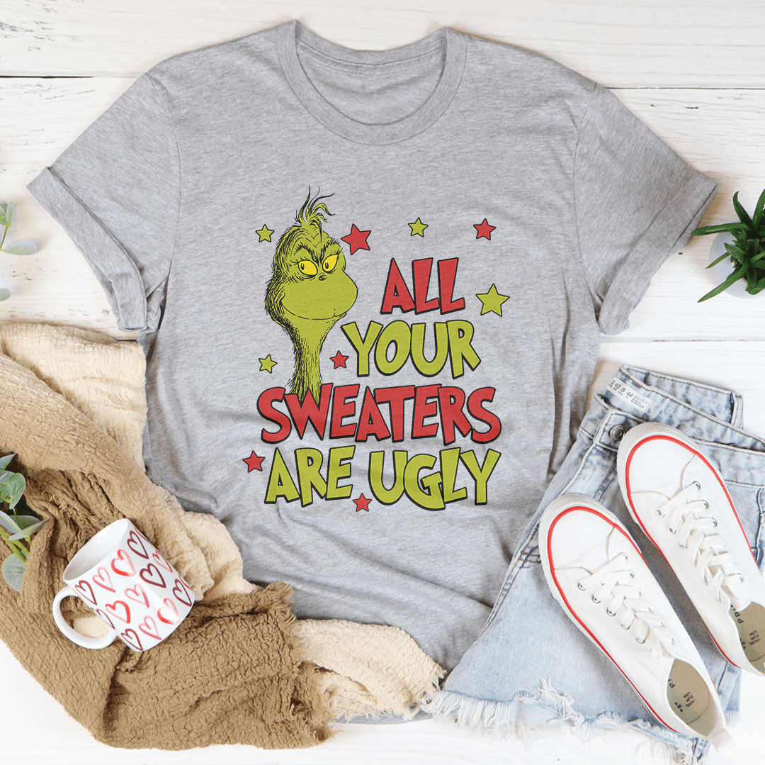 All Your Sweaters Are Ugly Tee