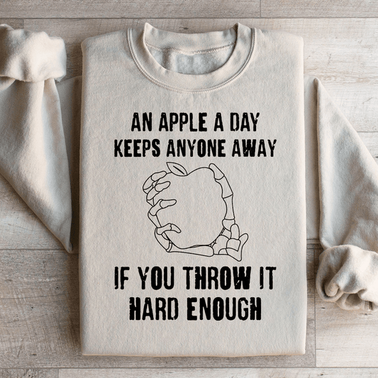 An Apple A Day Keeps Anyone Away If You Throw It Hard Enough Sweatshirt
