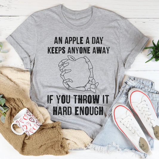 An Apple A Day Keeps Anyone Away If You Throw It Hard Enough Tee