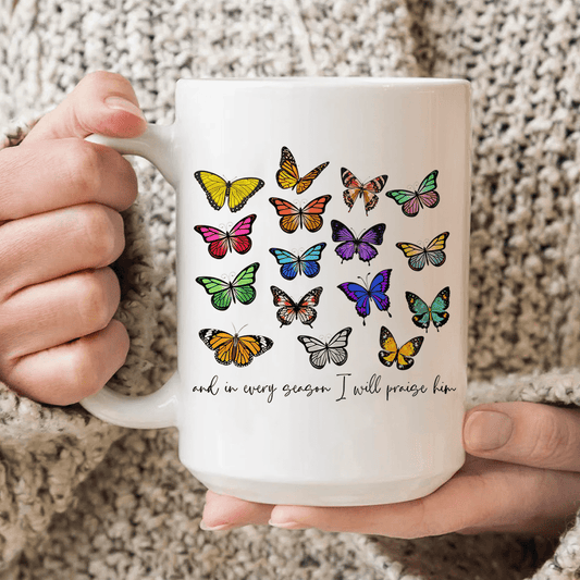 And In Every Season I Will Praise Him Butterflies Ceramic Mug 15 oz
