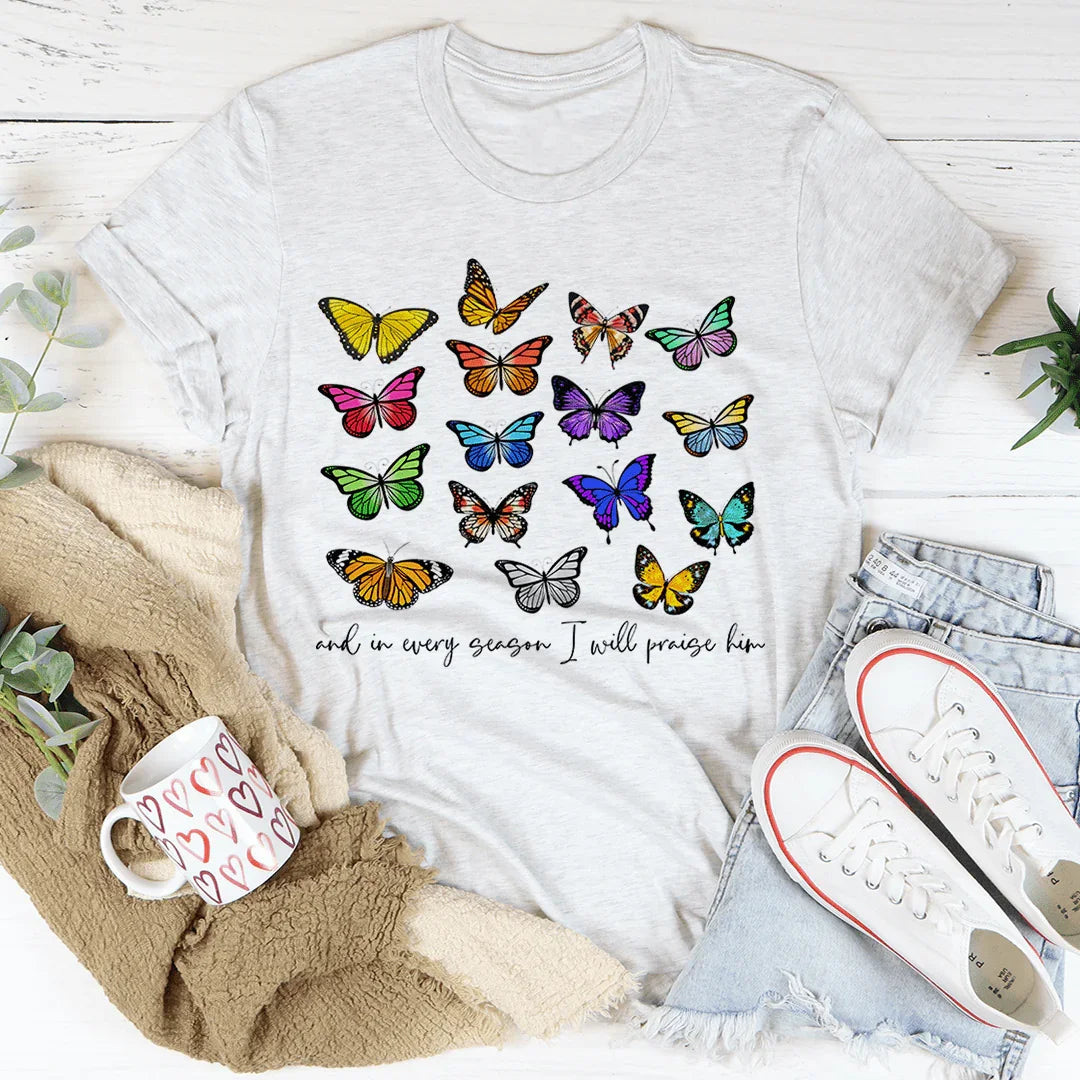 And In Every Season I Will Praise Him Butterflies Tee