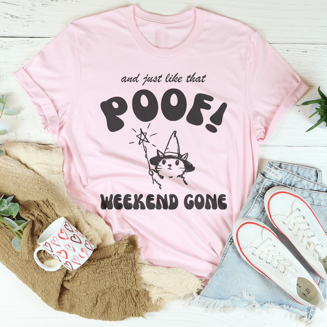 And Just Like That Poof Weekend Gone Tee