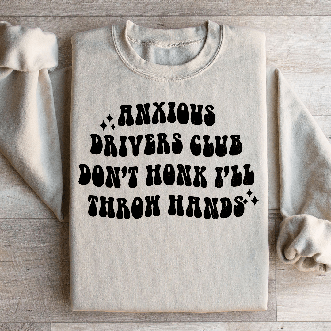 Anxious Drivers Club Don't Honk I'll Throw Hands Sweatshirt