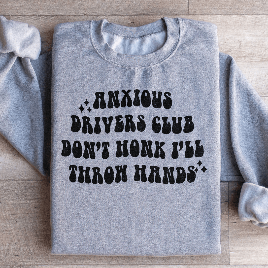 Anxious Drivers Club Don't Honk I'll Throw Hands Sweatshirt