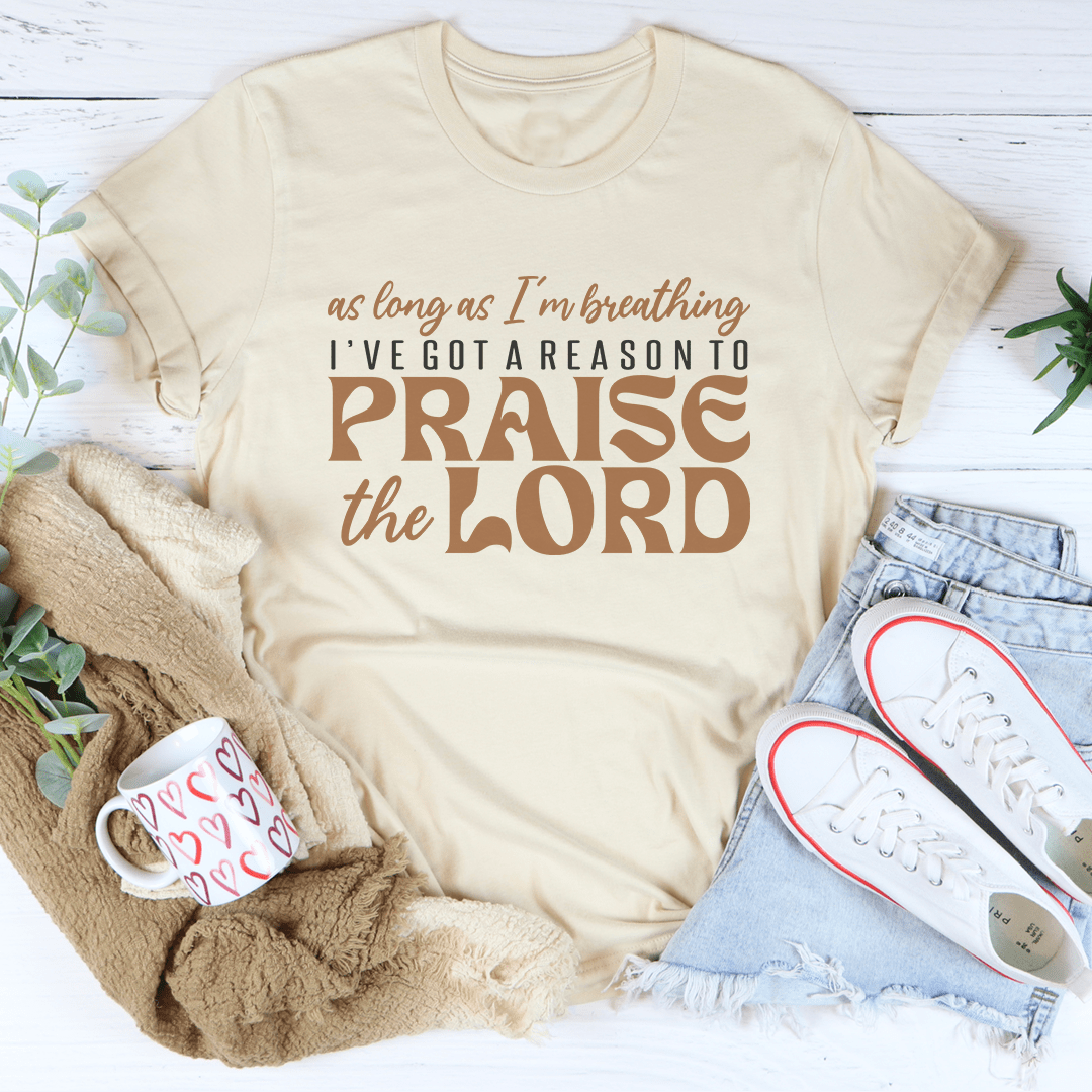As Long As I'm Breathing I've Got A Reason Tee