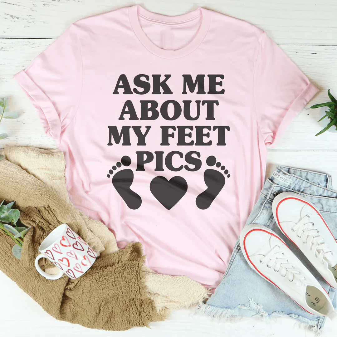 Ask Me About My Feet Pics Tee