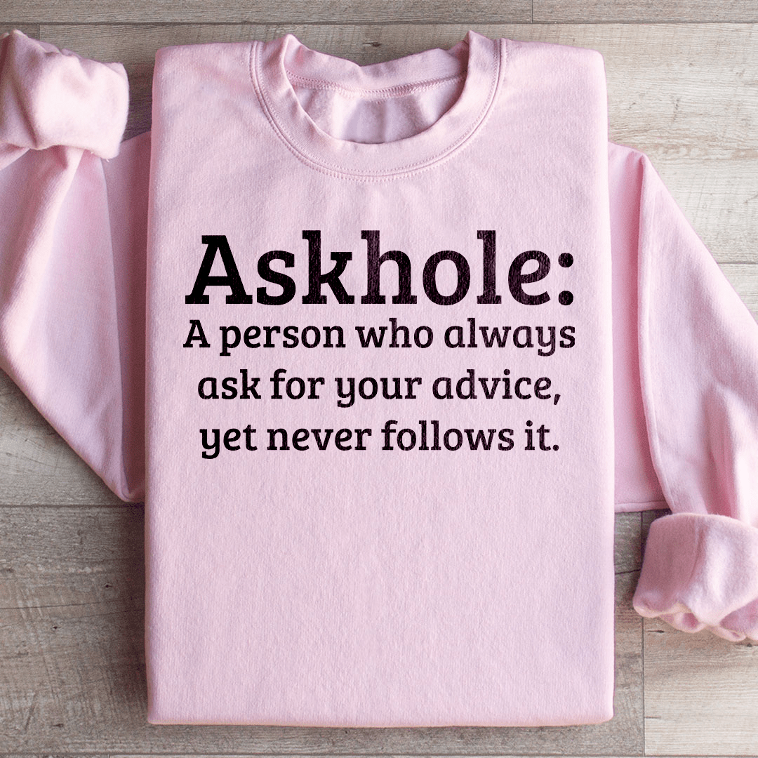 Askhole A Person Who Always Ask For Your Advice Sweatshirt