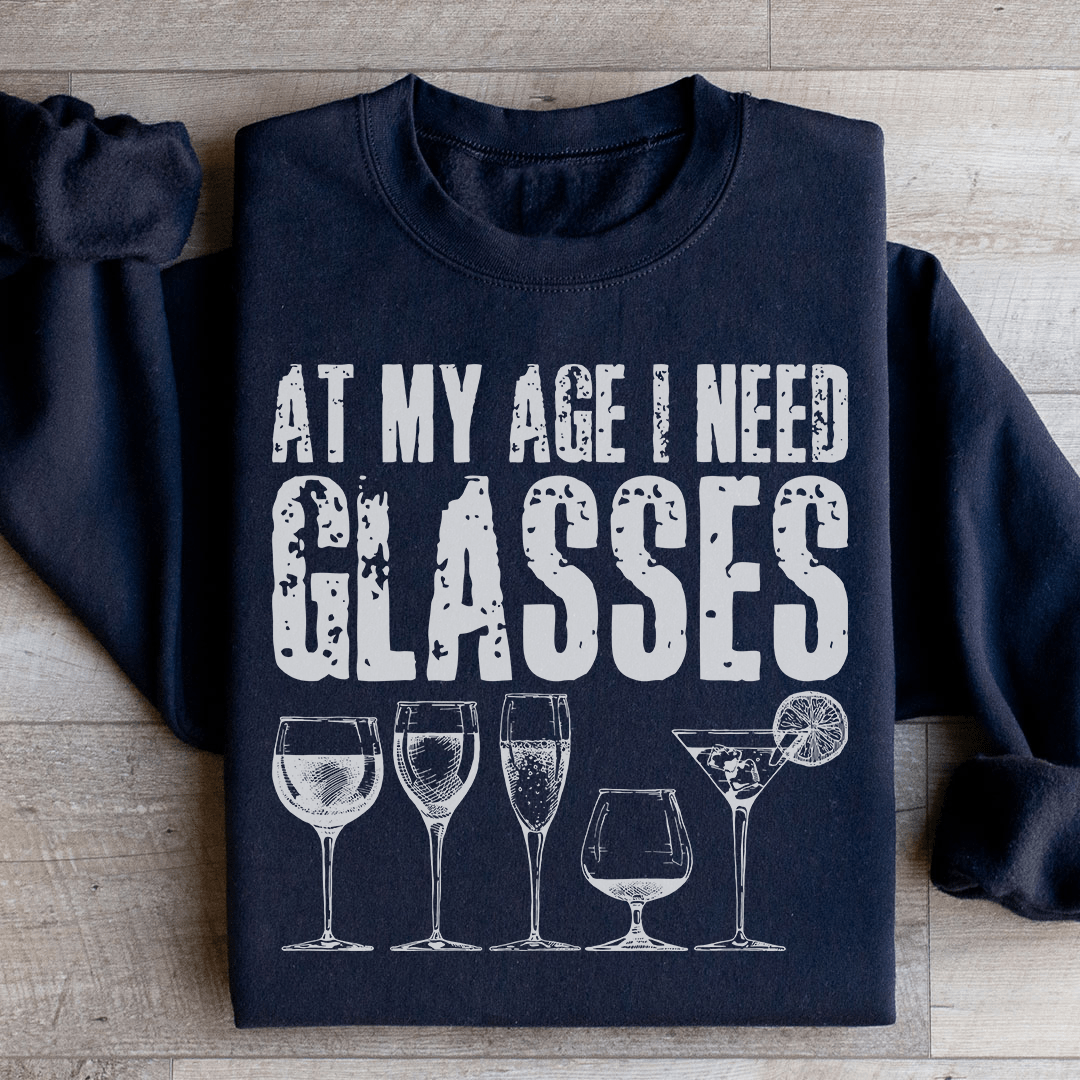 At My Age I Need Glasses Sweatshirt