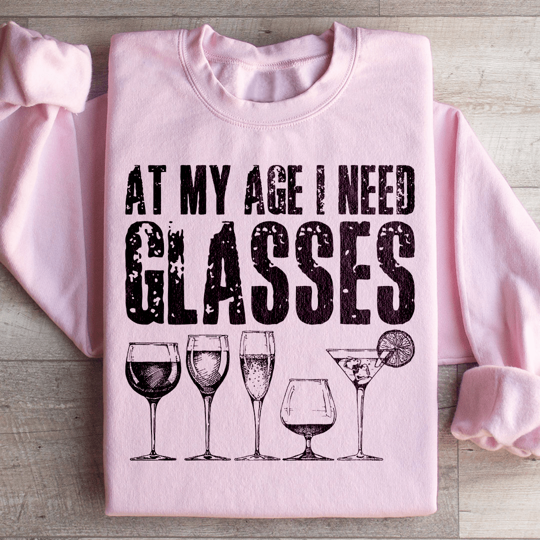 At My Age I Need Glasses Sweatshirt
