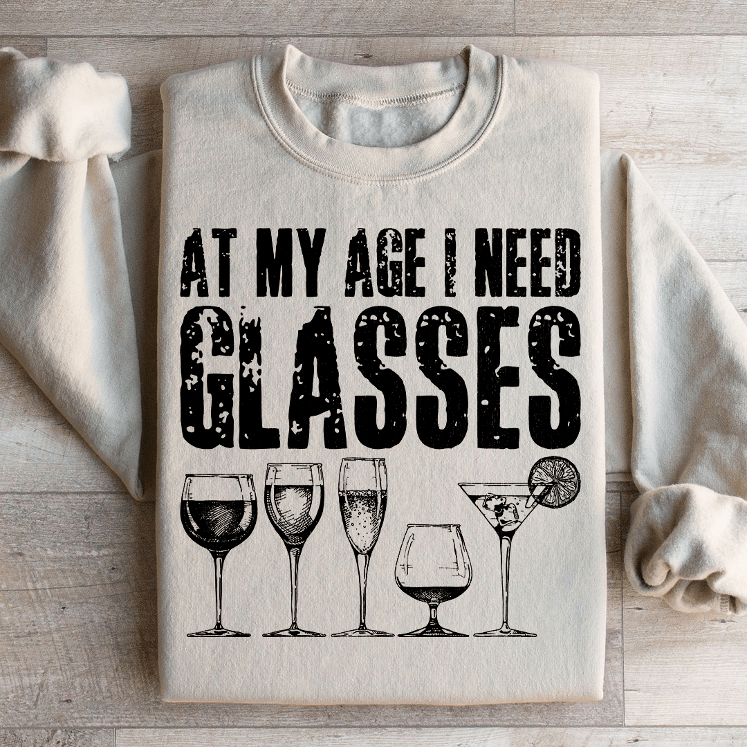 At My Age I Need Glasses Sweatshirt