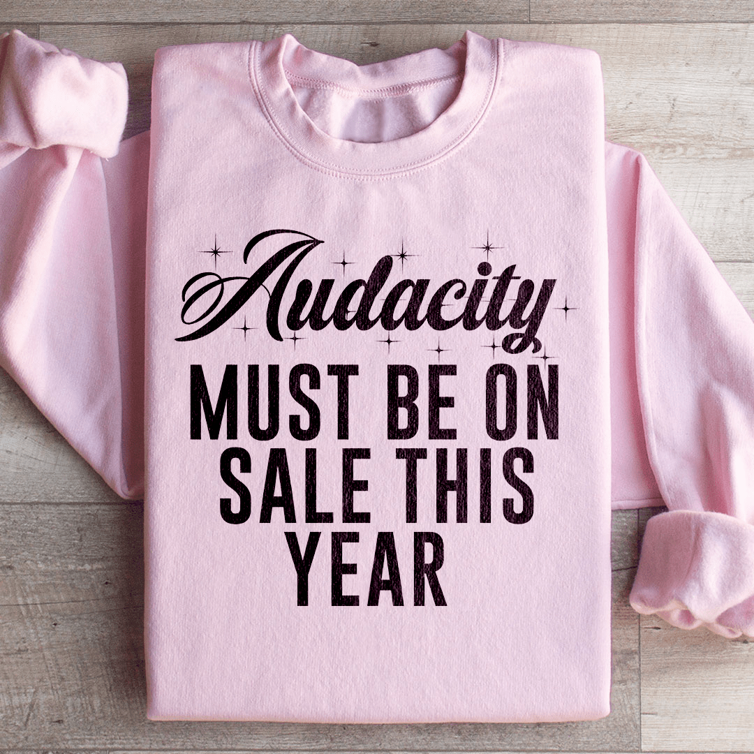 Audacity Must On Sale This Year Sweatshirt