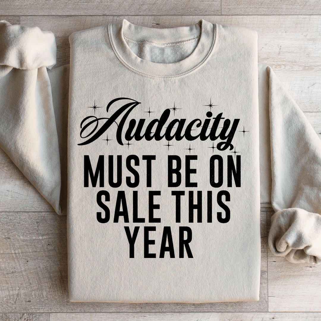 Audacity Must On Sale This Year Sweatshirt