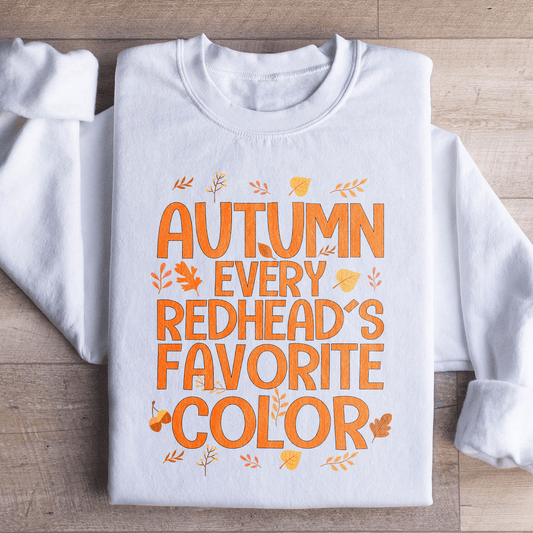 Autumn Every Redhead's Favorite Color Sweatshirt