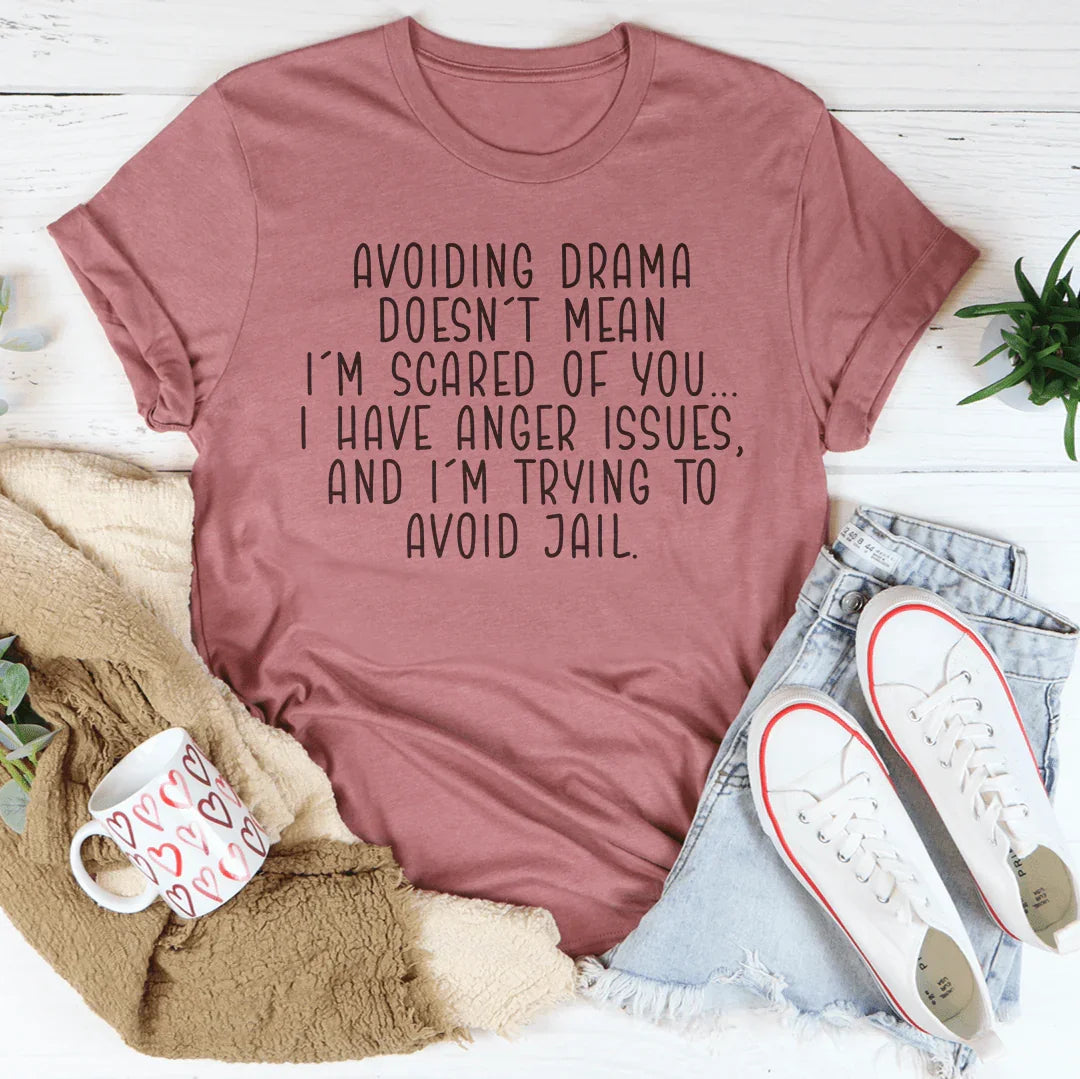 Avoiding Drama Doesn't Mean I'm Scared Of You Tee