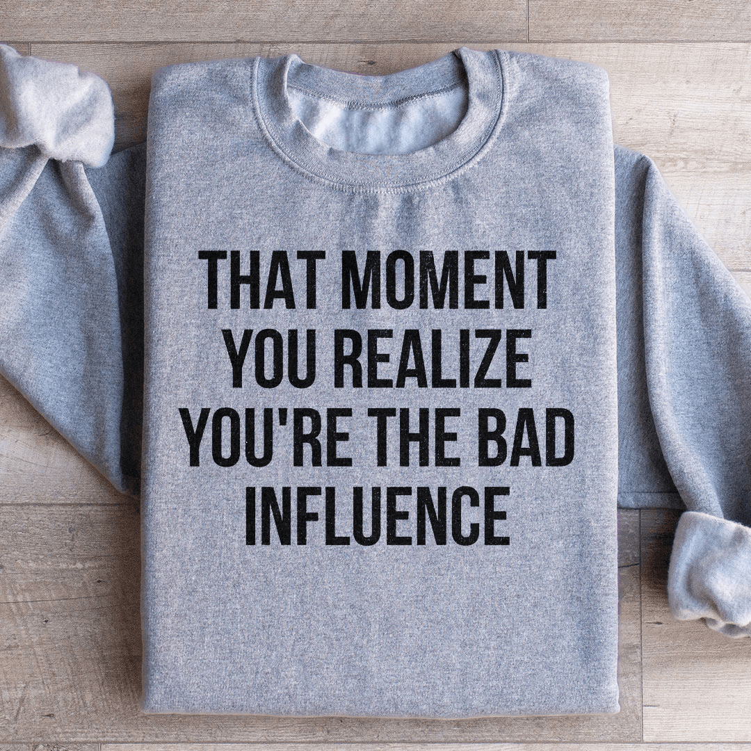 Bad Influence Sweatshirt