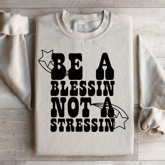 Be A Blessin Not A Stressin Sweatshirt