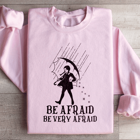 Be Afraid Be Very Afraid Sweatshirt