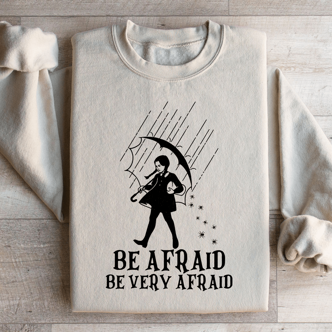 Be Afraid Be Very Afraid Sweatshirt