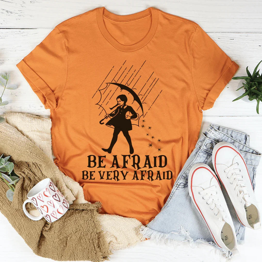 Be Afraid Be Very Afraid Tee