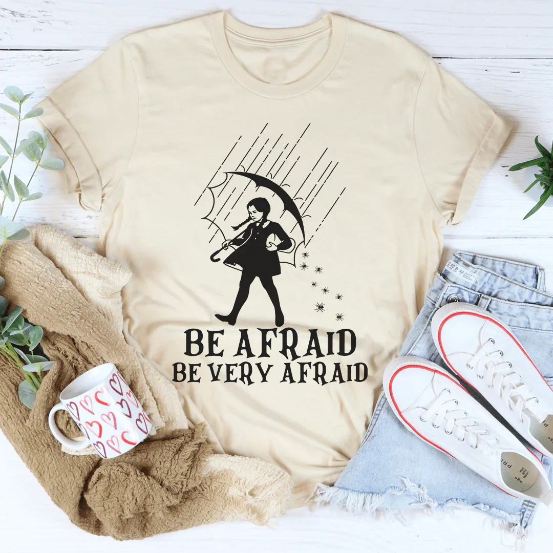 Be Afraid Be Very Afraid Tee