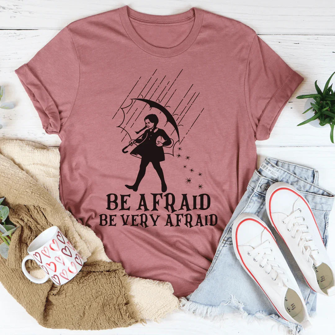 Be Afraid Be Very Afraid Tee