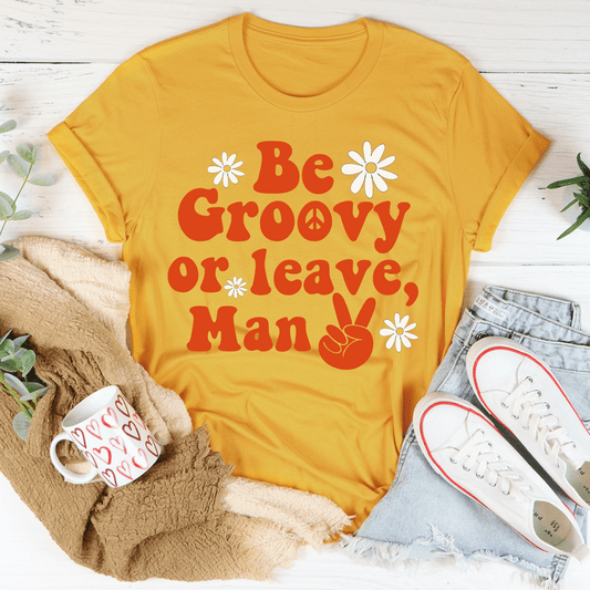 Be Groovy Or Leave Man Tee
