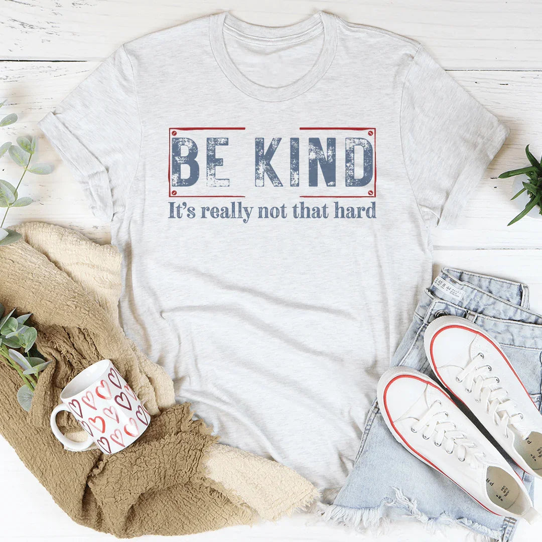Be Kind It’s Really Not That Hard Tee