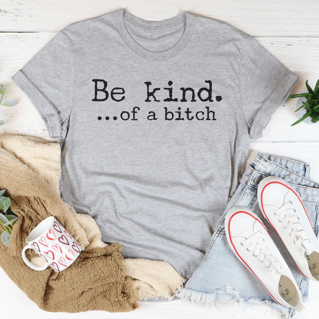 Be Kind of A B-tch Tee