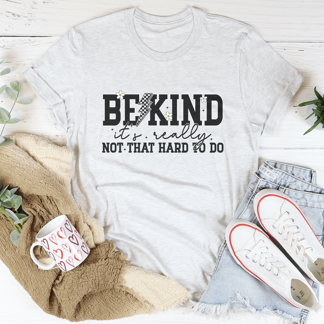 Be Kind Really Not That Hard To Do Tee