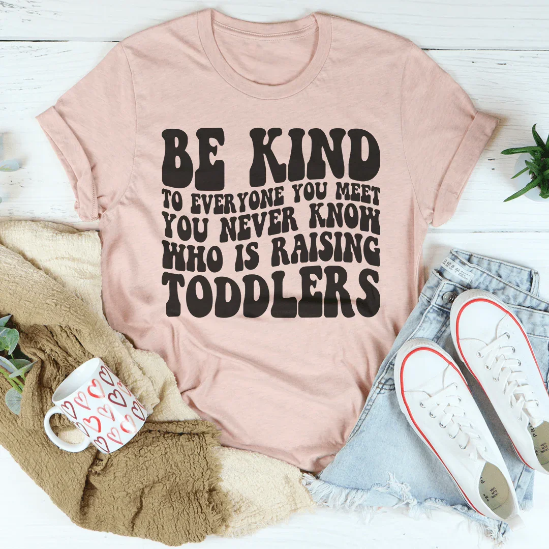 Be Kind To Everyone You Meet You Never Know Tee