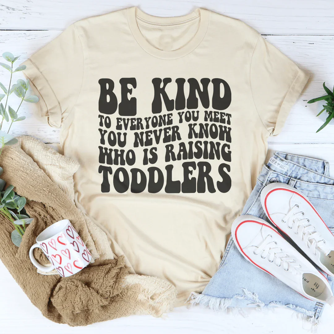 Be Kind To Everyone You Meet You Never Know Tee