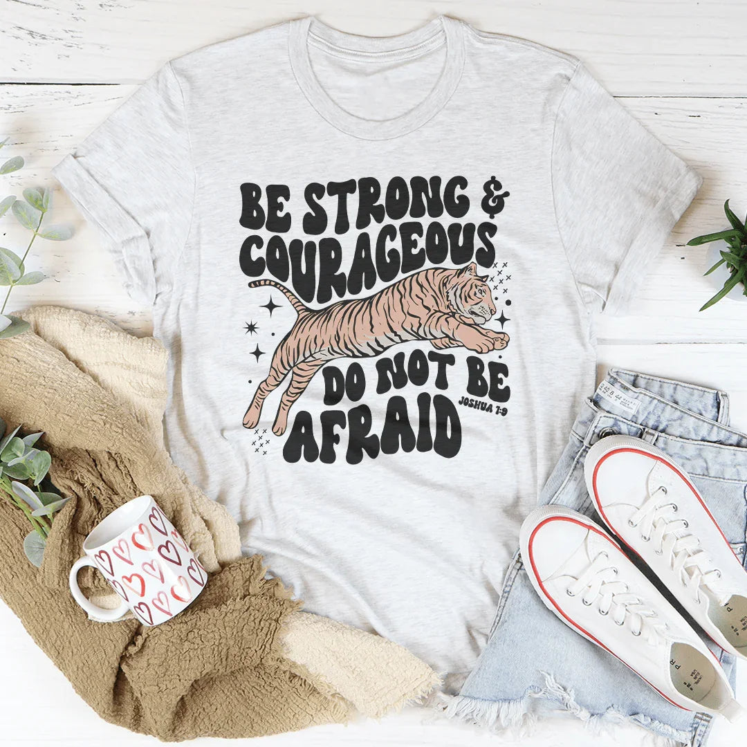 Be Strong And Courageous Do Not Be Afraid Tee