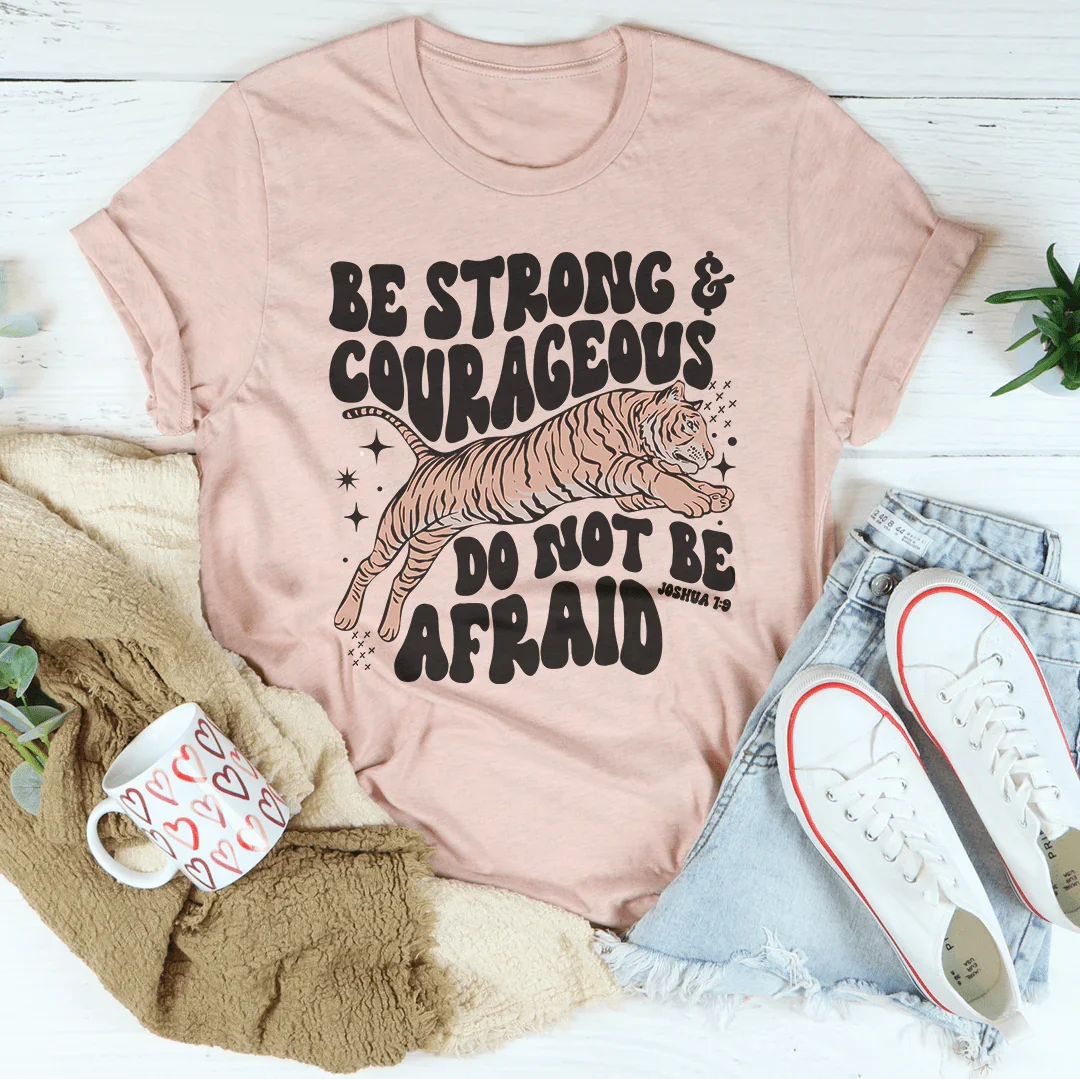 Be Strong And Courageous Do Not Be Afraid Tee