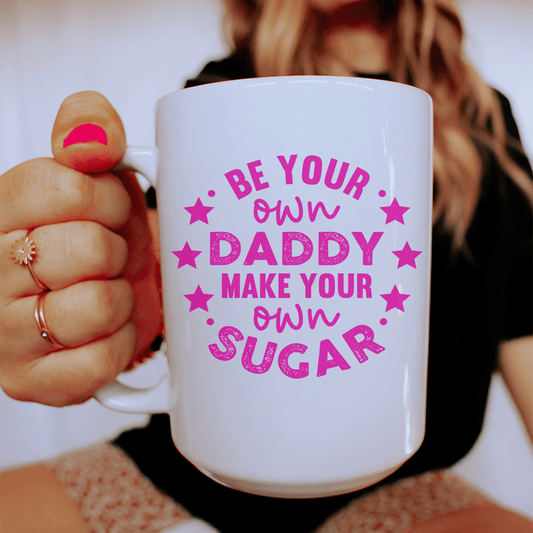 Be Your Own Daddy Ceramic Mug 15 oz