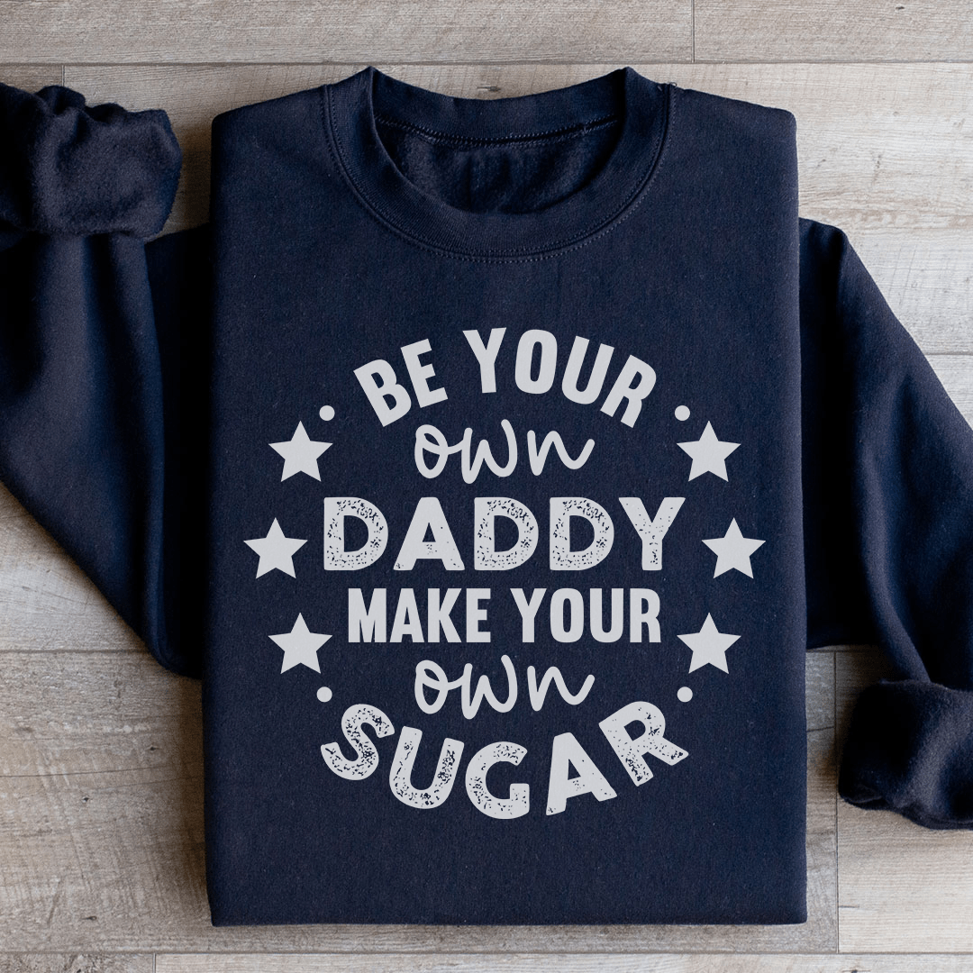 Be Your Own Daddy Sweatshirt