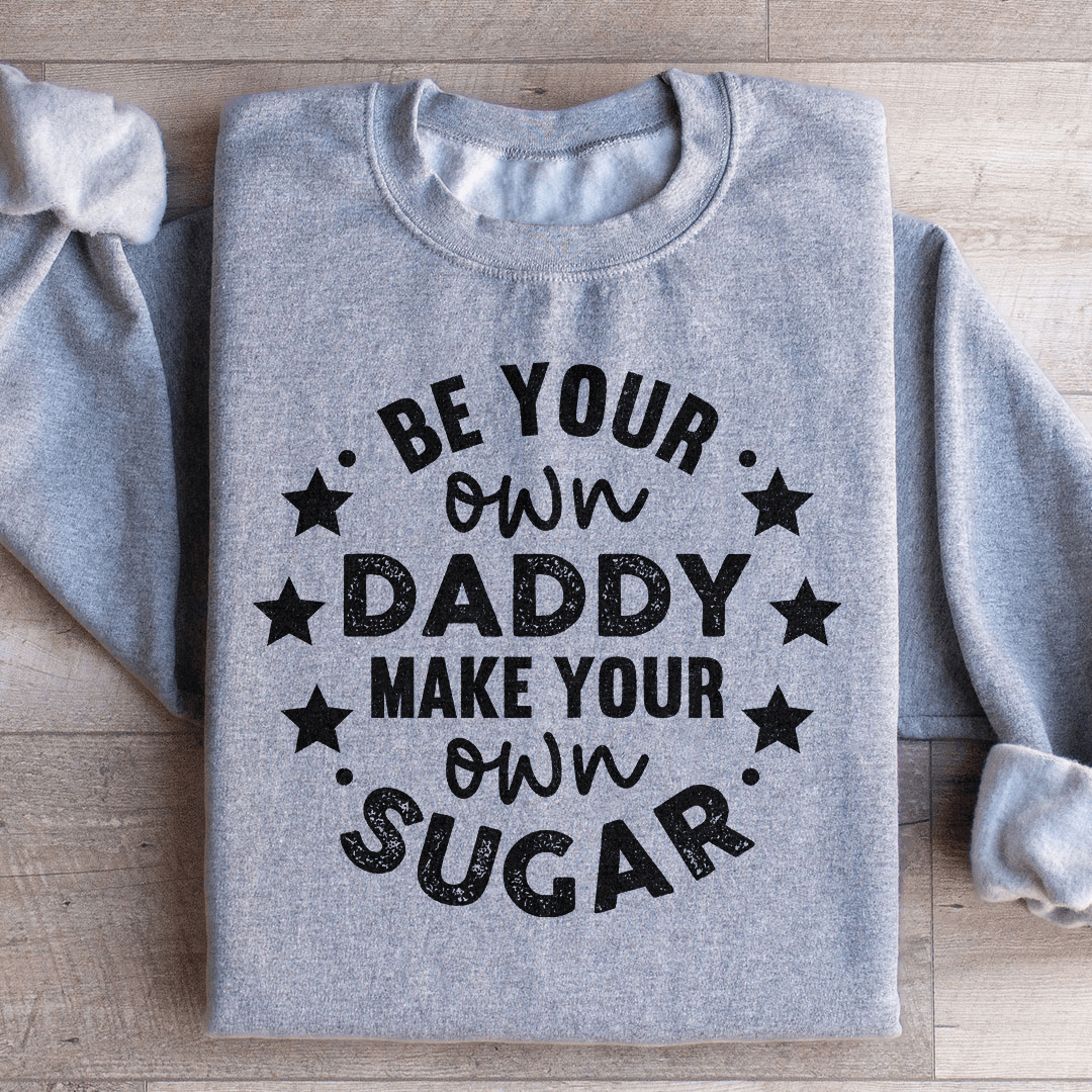 Be Your Own Daddy Sweatshirt